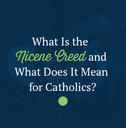 What Is the Nicene Creed and What Does It Mean for Catholics?