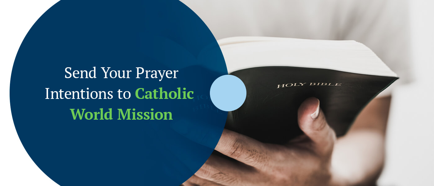 Send Your Prayer Intentions to Catholic World Mission
