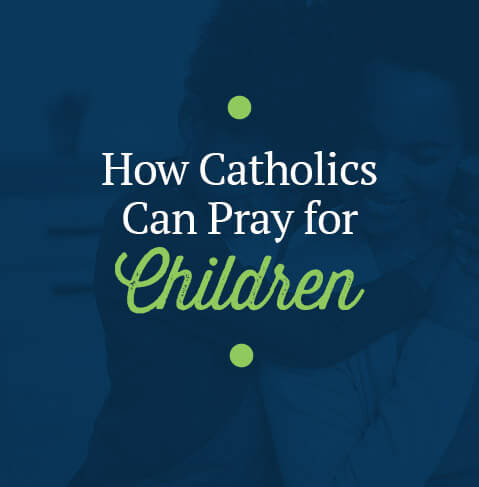 How Catholics Can Pray for Children