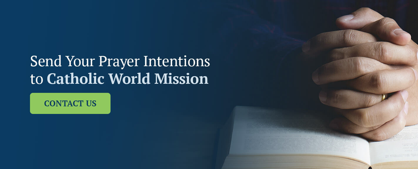 Send Your Prayer Intentions to Catholic World Mission